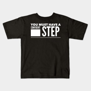 You must have a confident step Kids T-Shirt